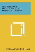 The religious background of American culture 1258291142 Book Cover