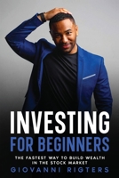 Investing for Beginners: The Fastest Way to Build Wealth in the Stock Market 1088097359 Book Cover