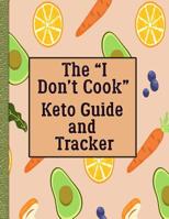 The "I Don't Cook" Keto Guide and Tracker: With Help for Cooking (Anyway) and Eating Out 1080234284 Book Cover