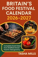 BRITAIN'S FOOD FESTIVAL CALENDAR 2026-2027: Complete Event Dates from Sheffield Street Food to Abergavenny B0GGHR4LNY Book Cover