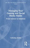 Managing Your Gaming and Social Media Habits: From Science to Solutions 1032609893 Book Cover
