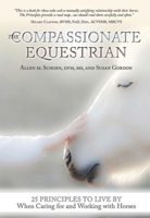 The Compassionate Equestrian: 25 Principles to Live by When Caring for and Working with Horses 1570767157 Book Cover
