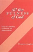 All the Fullness of God: Essays on Orthodoxy, Ecumenism and Modern Society 0913836966 Book Cover