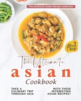 The Ultimate Asian Cookbook: Take a Culinary Trip Through Asia with These Interesting Asian Recipes! B0BDZPV26G Book Cover