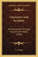 Characters And Incidents: Or Journeyings Through England And Wales 1120173833 Book Cover