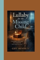 Lullaby for the Missing Child: A Psychological Horror Novel About Motherhood, Guilt, and the Price of Love B0GH7Y73CF Book Cover
