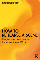 How to Rehearse a Scene: Progressive Exercises to Enhance Scene Work 1032826630 Book Cover