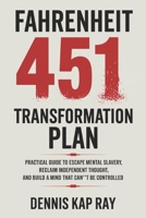 Fahrenheit 451 Transformation Plan: Escape Mental Slavery, Reclaim Independent Thought, and Build a Mind That Can’t Be Controlled B0DZHTNMH1 Book Cover