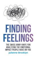 Finding Feelings: The Swiss Army Knife For Analyzing The Emotional Impact People Have On You B0GRRRQ1HG Book Cover