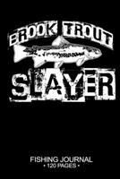 Brook Trout Slayer Fishing Journal 120 Pages: 6"x 9'' Time Management Notebook Brook Trout Fish-ing Freshwater Game Fly Composition Notes Day Planner Notepad Log-Book Paper Sheets School 1678713643 Book Cover