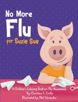 No More Flu for Suzie Sue: A Children’s Coloring Book on Flu Awareness (Health Awareness Adventures) 1654976431 Book Cover