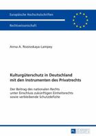 Kulturgueterschutz in Deutschland Mit Den Instrumenten Des Privatrechts: Der Beitrag Des Nationalen Rechts Unter Einschluss Zukuenftigen Einheitsrechts Sowie Verbleibende Schutzdefizite 3631677081 Book Cover
