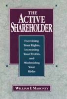 The Active Shareholder: Exercising Your Rights, Increasing Your Profits, and Minimizing Your Risks 0471571008 Book Cover