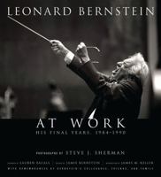 Leonard Bernstein at Work: His Final Years, 1984-1990 1574671901 Book Cover