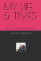 MY LIFE & TIMES: THE PRODUCTIVE YEARS 1965 - 2008 B09DMXTM8L Book Cover