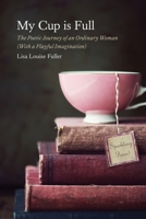 My Cup is Full: The Poetic Journey of an Ordinary Woman (With a Playful Imagination) 1963296907 Book Cover