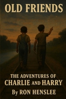 Old Friends: The Adventures of Charlie and Harry B0BPGQ8B1R Book Cover