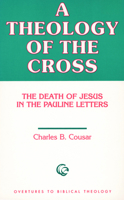 A Theology of the Cross: The Death of Jesus in the Pauline Letters (Overtures to Biblical Theology) 0800615581 Book Cover