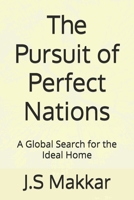 The Pursuit of Perfect Nations: A Global Search for the Ideal Home B0G2J769ZH Book Cover