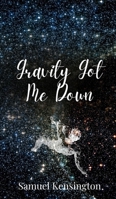 Gravity Got Me Down 1805677918 Book Cover