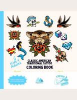 Kids & Adults Classic American Traditional Tattoo Coloring Book: Dive into classic American tattoo culture with bold lines, sailor vibes, and timeless ... who love retro cool and creative chill time. B0G34ZDYX9 Book Cover