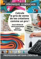 Calcule le prix de vente de tes créations comme un pro !: La méthode simple et complète, avec son fichier Excel 2322376469 Book Cover