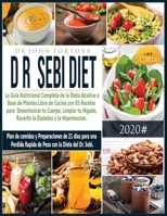 Dr. Dieta Sebi: La guia nutricional completa de la Dieta Alcalina a base de plantas. Libro de cocina con 83 recetas para desentoxicar tu cuerpo, ... para una (Spanish Diet) (Spanish Edition) 1801120153 Book Cover