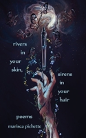 Rivers in Your Skin, Sirens in Your Hair 1958121142 Book Cover
