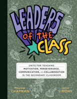 Leaders of the Class: Units for Teaching Motivation, Perseverance, Communication, and Collaboration in the Secondary Classroom (Build Leadership Skill 1962188167 Book Cover