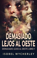Demasiado Lejos al Oeste 4824181003 Book Cover