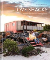 Love Shacks: Romantic cabin charmers, modern getaways and rustic retreats around the world 1864709332 Book Cover