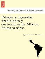 Paisajes y leyendas, tradiciones y costumbres de México 1146635877 Book Cover