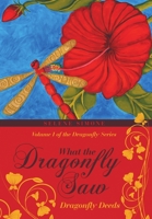 What the Dragonfly Saw: Dragonfly Deeds Volume I of the Dragonfly Series 1483427153 Book Cover