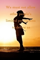 We must not allow other people's limited perceptions to define us: 100 Pages Lined Journal Inspirational Quot Journal, Notebook, Diary, Composition Book 1671520637 Book Cover