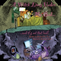 A Witch Lives Under my bed and it's not that Bad! 1098331044 Book Cover