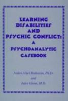 Learning Disabilities and Psychic Conflicts: A Psychoanalytic Casebook 082362952X Book Cover