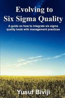 Evolving to Six SIGMA Quality: A Guide on How to Integrate Six SIGMA Quality Tools with Management Practices 1451510985 Book Cover