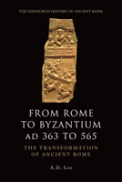 From Rome to Byzantium Ad 363 to 565: The Transformation of Ancient Rome 074862791X Book Cover