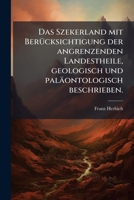 Das Szekerland Mit Berücksichtigung Der Angrenzenden Landestheile, Geologisch Und Paläontologisch Beschrieben... 1248057880 Book Cover
