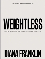 The Useful Learning Knowledge Weightless: Simple Guide to the Original Book’s Core Meaning B0GH2LLD8L Book Cover
