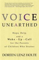 Voice Unearthed: Hope, Help and a Wake-Up Call for the Parents of Children Who Stutter 0984871403 Book Cover