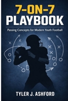 7-on-7 playbook: Passing concepts for modern youth football B0GJT5HGJY Book Cover