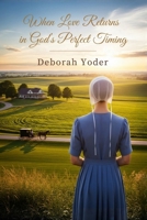 When Love Returns in God's Perfect Timing: A Blessingfield Amish Second Chance Romance (Blessingfield Amish Hearts) 1807660281 Book Cover