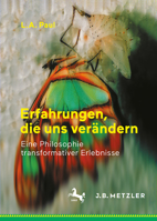 Erfahrungen, die uns verändern: Eine Philosophie transformativer Erlebnisse (German Edition) 3662737329 Book Cover
