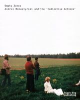 Empty Zones: Andrei Monastyrski and 'Collective Actions' 1907317341 Book Cover