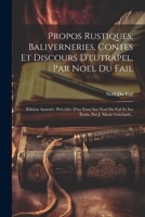 Propos Rustiques, Baliverneries, Contes Et Discours D'eutrapel, Par Noel Du Fail: Édition Annotée, Précédée D'un Essai Sur Noel Du Fail Et Ses Écrits, Par J. Marie Guichard... 1021871966 Book Cover