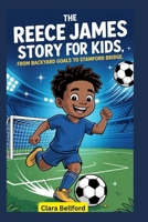 The Reece James Story for Kids: From Backyard Goals to Stamford Bridge B0FXL8F4RK Book Cover