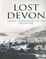 Lost Devon: Creation, Change and Destruction Over 500 Years 1903356326 Book Cover