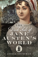 The Dark Side of Jane Austen's World 1399080849 Book Cover