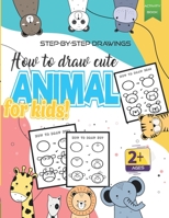 How to Draw Cute Animal for Kids: step-by-step drawings for beginners Tigers, Dogs, Fish, Birds, and Many More... ( Easy Techniques ). B08VCC5GWF Book Cover
